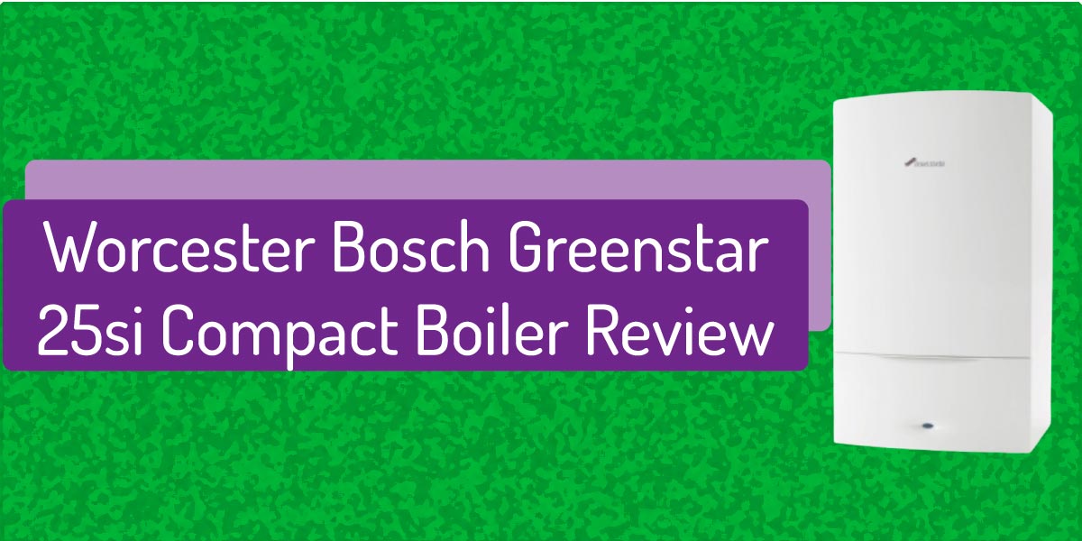 Worcester Bosch Greenstar 25Si Compact Combi Boiler Review