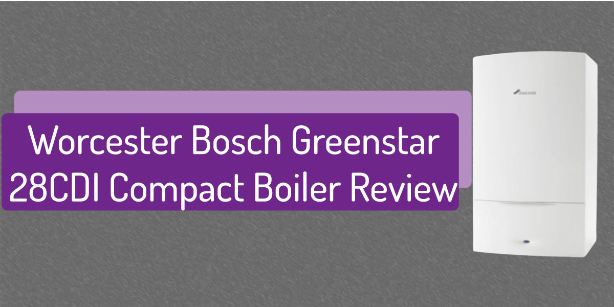 Worcester Bosch Greenstar 28CDi Compact Combi Boiler Review