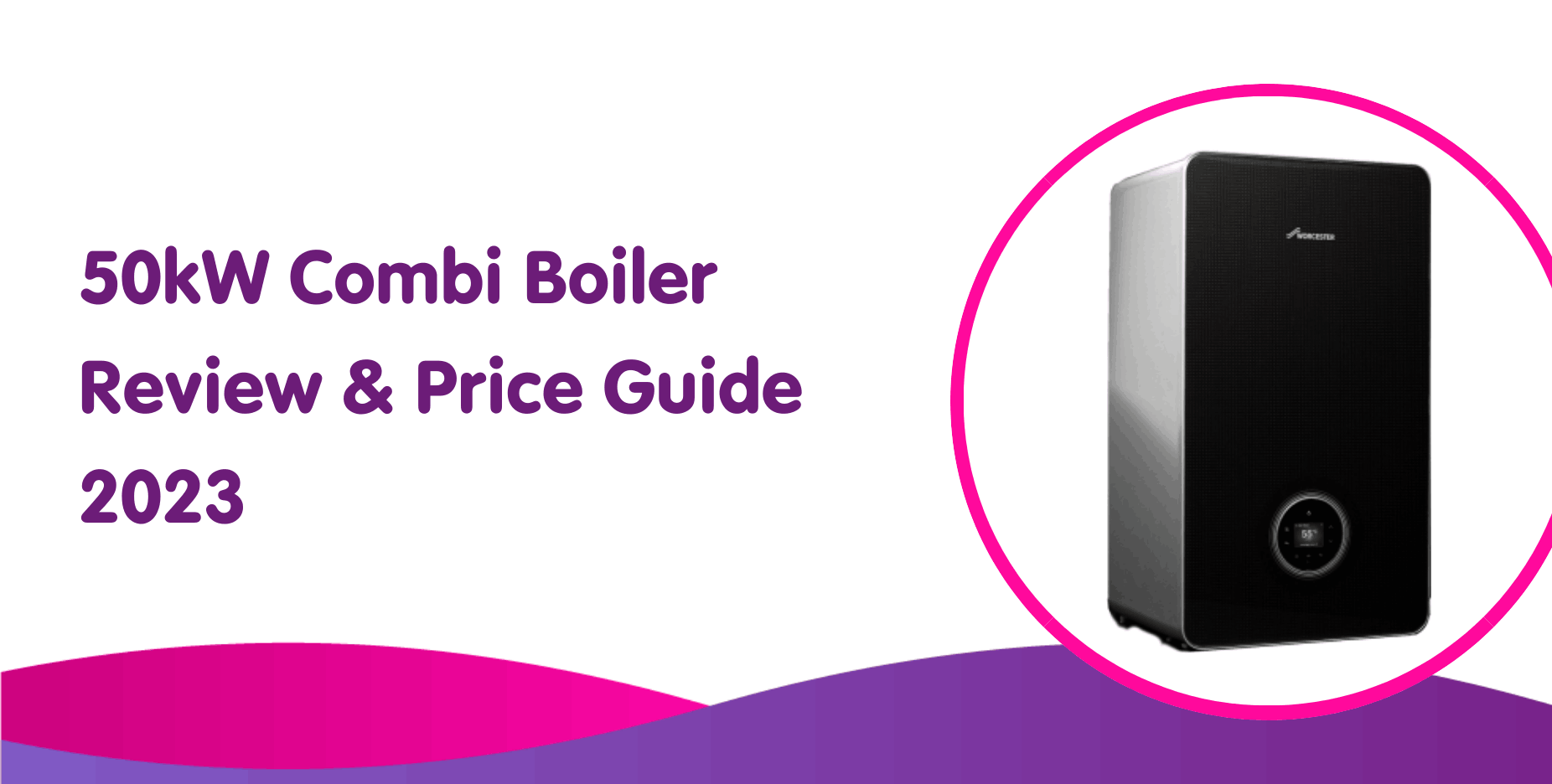 50kW Combi Boiler Review & Price Guide 2023