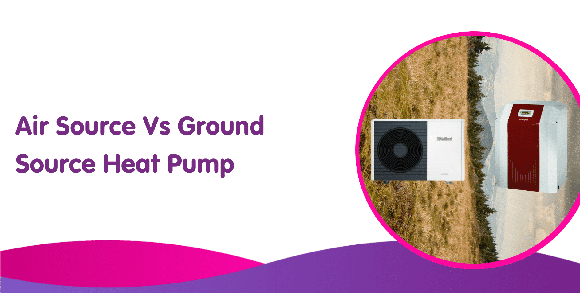Air Source Vs Ground Source Heat Pump