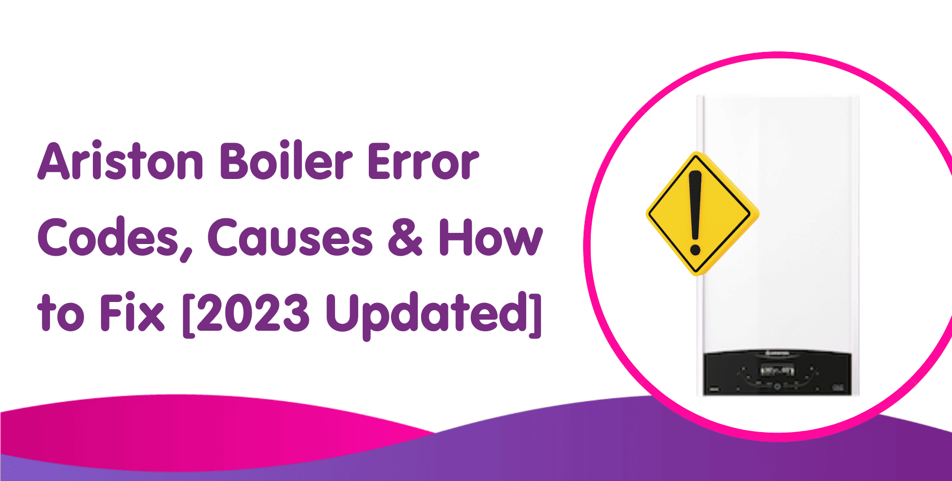 Ariston Boiler Error Codes, Causes & How to Fix [2023 Updated]