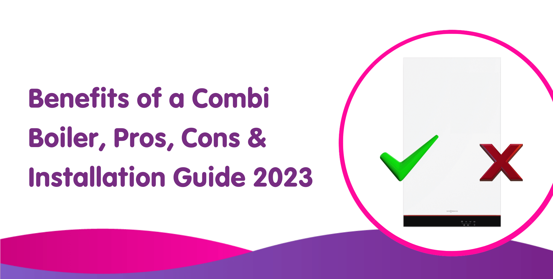 Benefits of a Combi Boiler, Pros, Cons & Installation Guide 2023