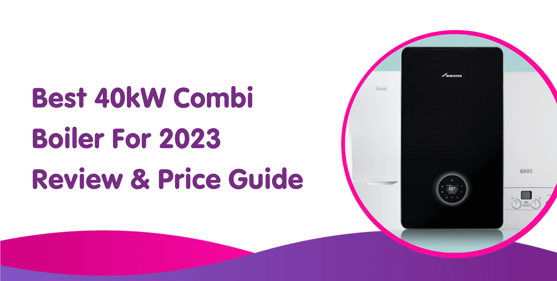 Best 40kW Combi Boiler For 2024 Review & Price Guide