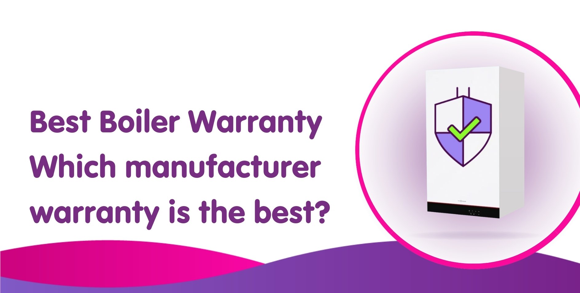Best Boiler Warranty 2025: Which manufacturer warranty is the best?