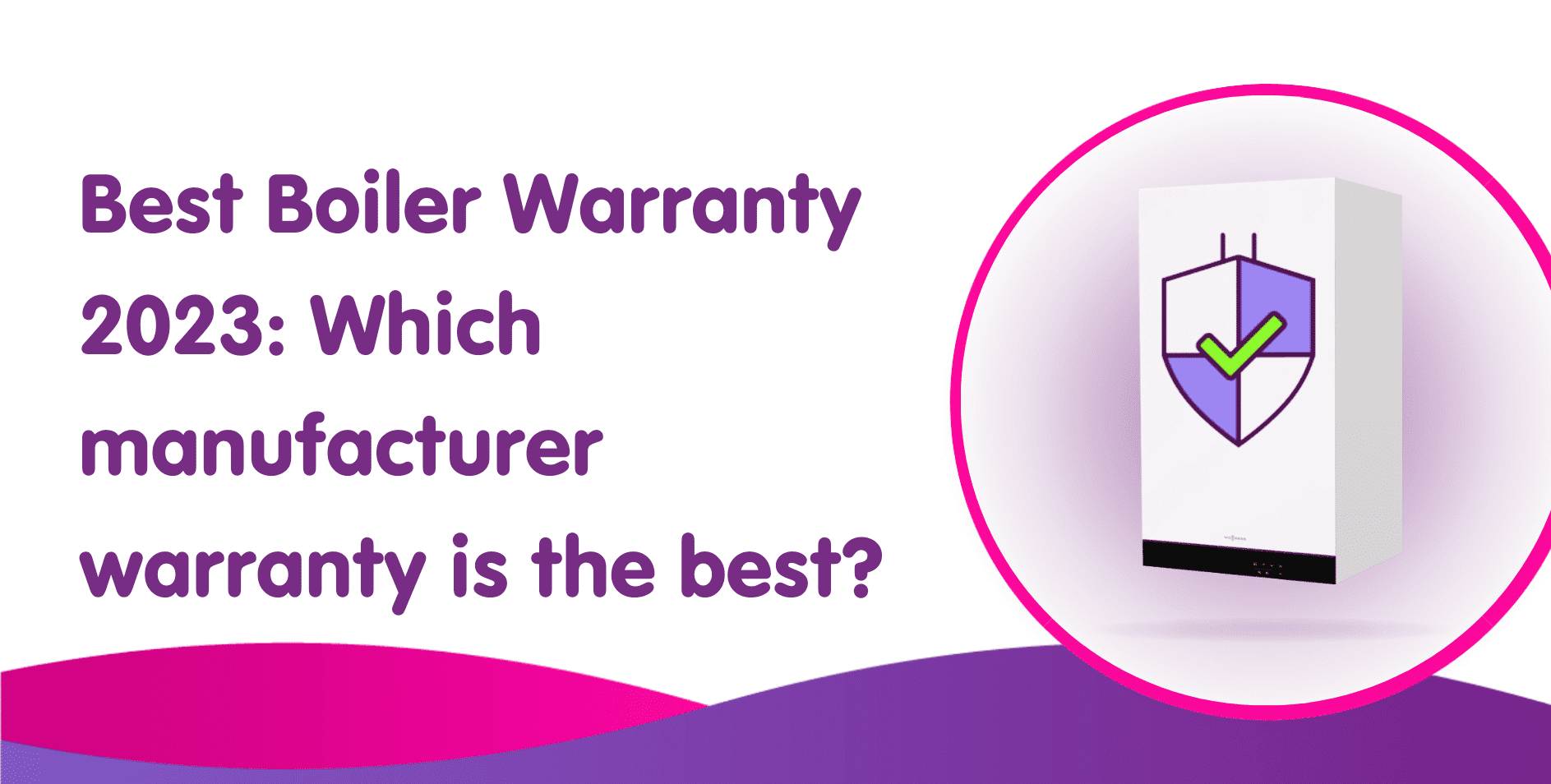 Best Boiler Warranty 2023: Which manufacturer warranty is the best?