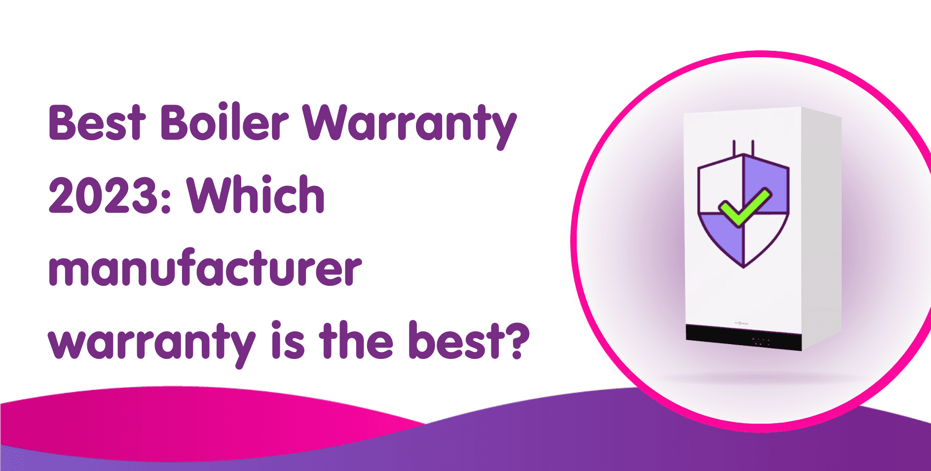 Best Boiler Warranty 2024: Which manufacturer warranty is the best?