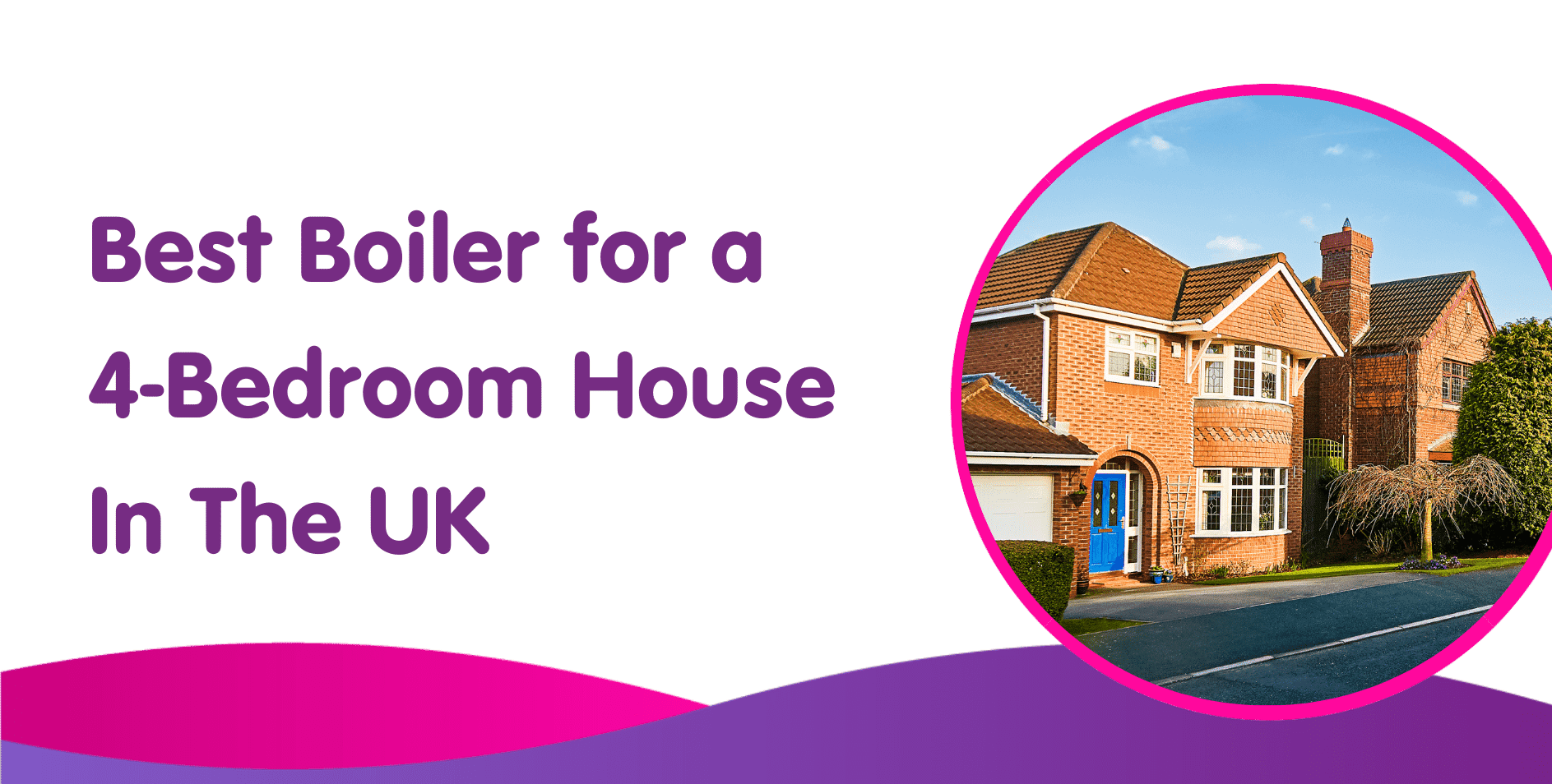 Best Boiler for a 4-Bedroom House In The UK