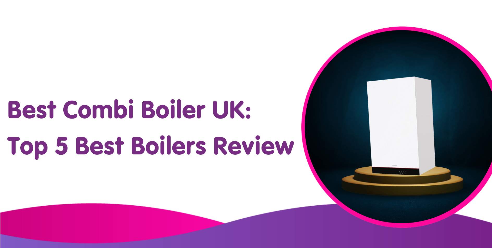 Top 5 Best Combi Boilers in the UK 2024 Review