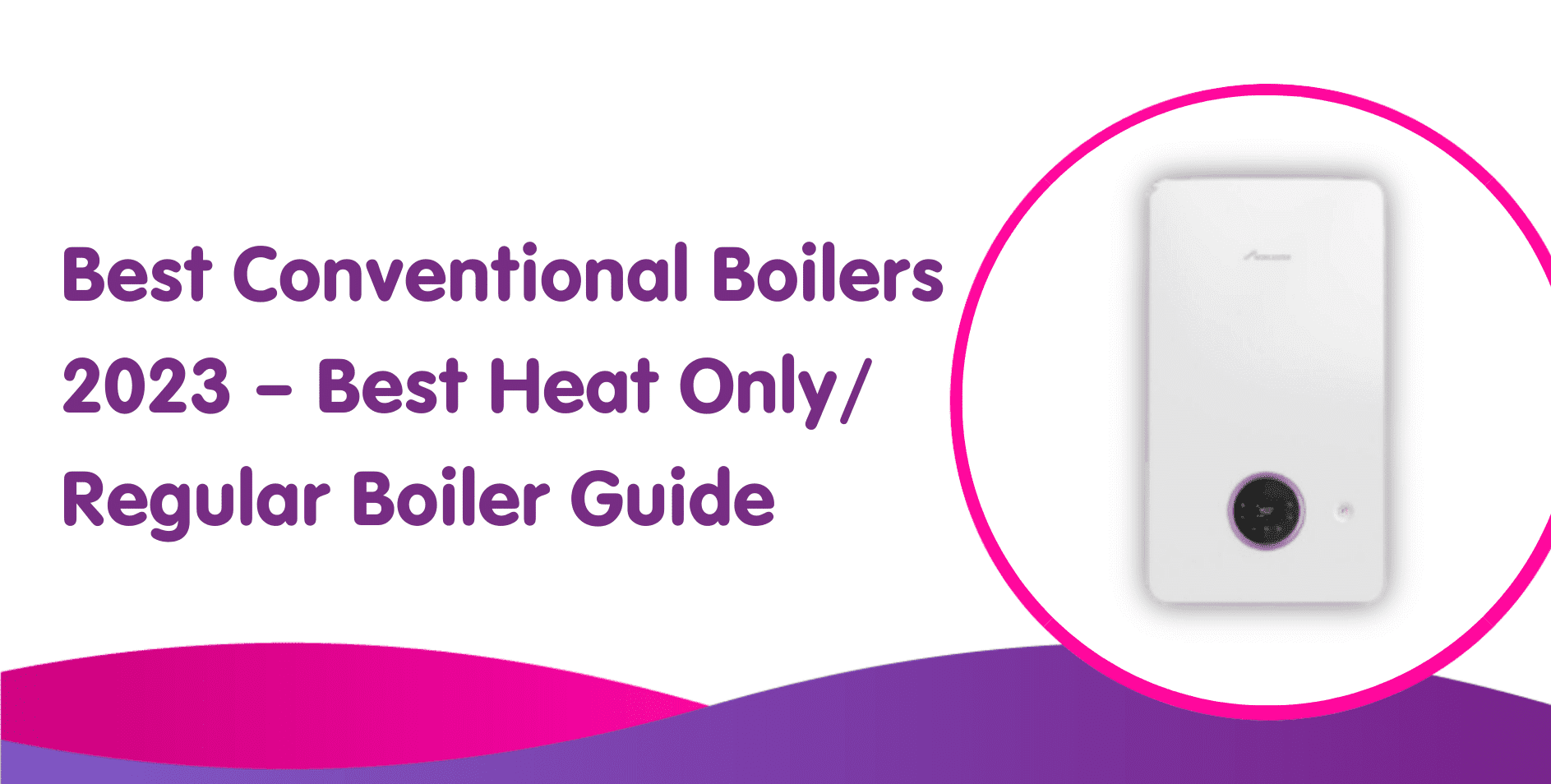 Best Conventional Boilers 2024 and Heat Only/ Regular Boiler Guide