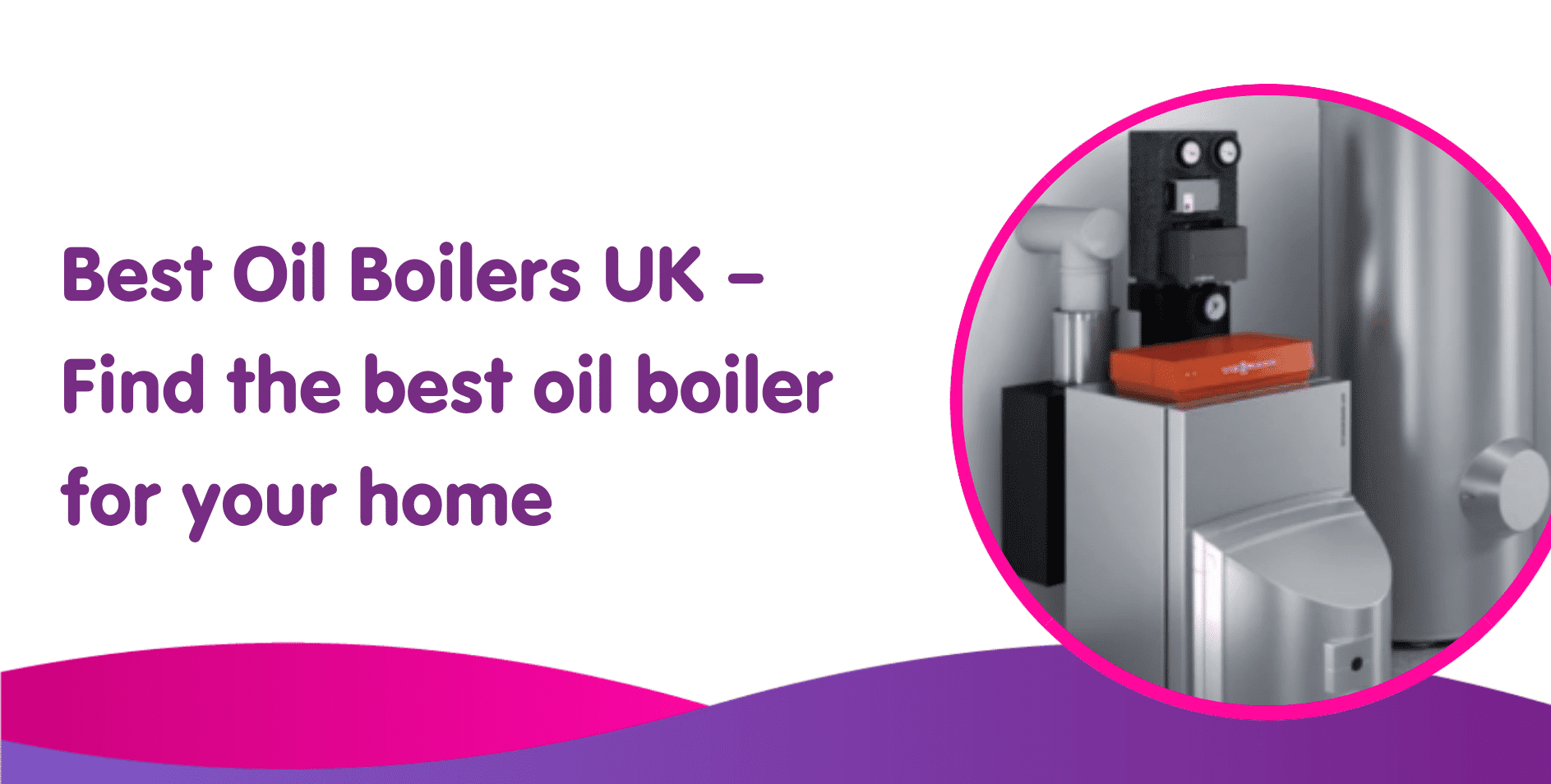 Best Oil Boilers UK – Find the best oil boiler for your home