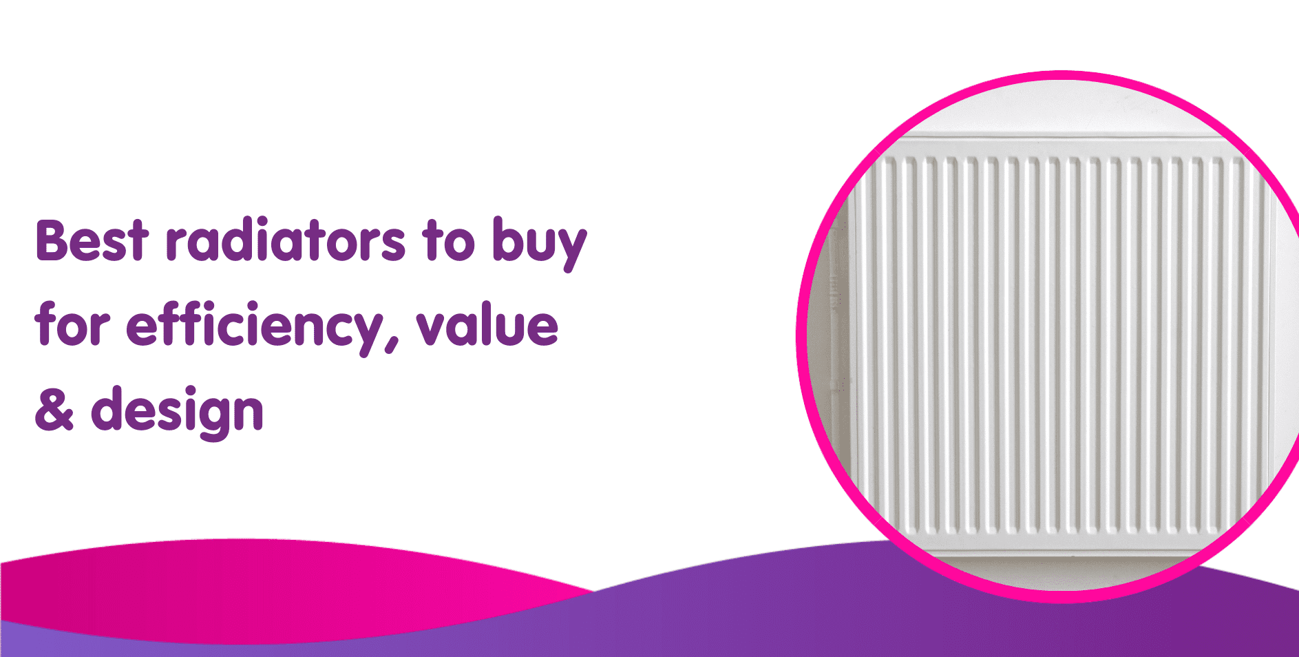 Best Radiators to Buy for Efficiency, Value & Design