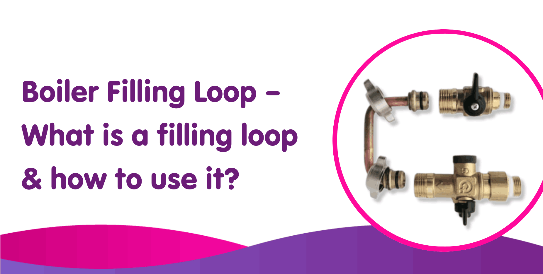 Boiler Filling Loop – What is a filling loop & how to use it