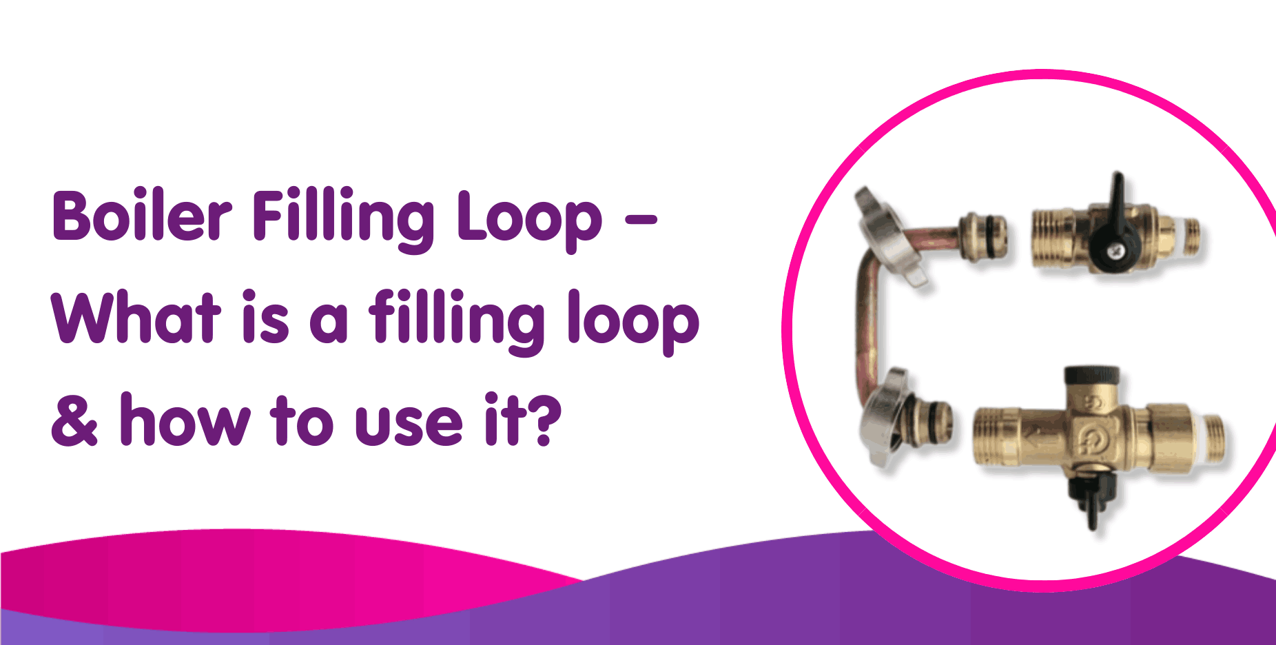 Boiler Filling Loop, What is a Filling Loop & How to Use it?