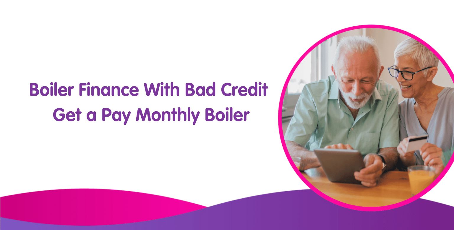 Boiler Finance With Bad Credit - Get a Pay Monthly Boiler