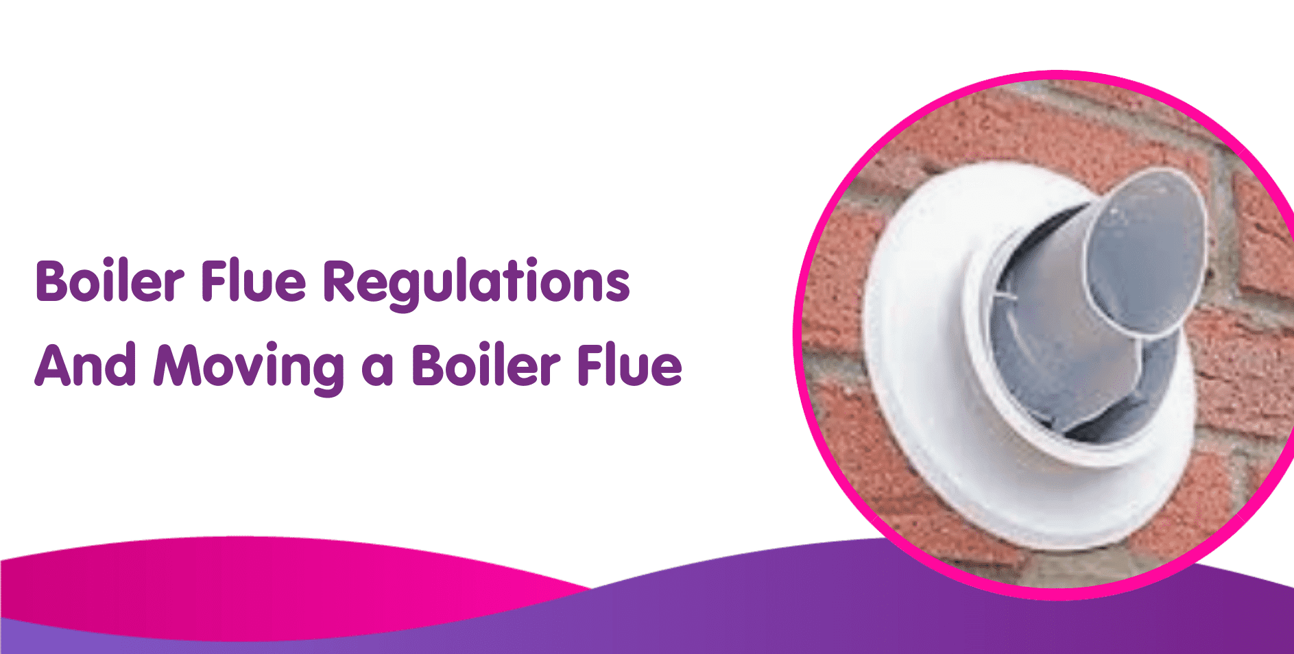 Boiler Flue Regulations And Moving a Boiler Flue