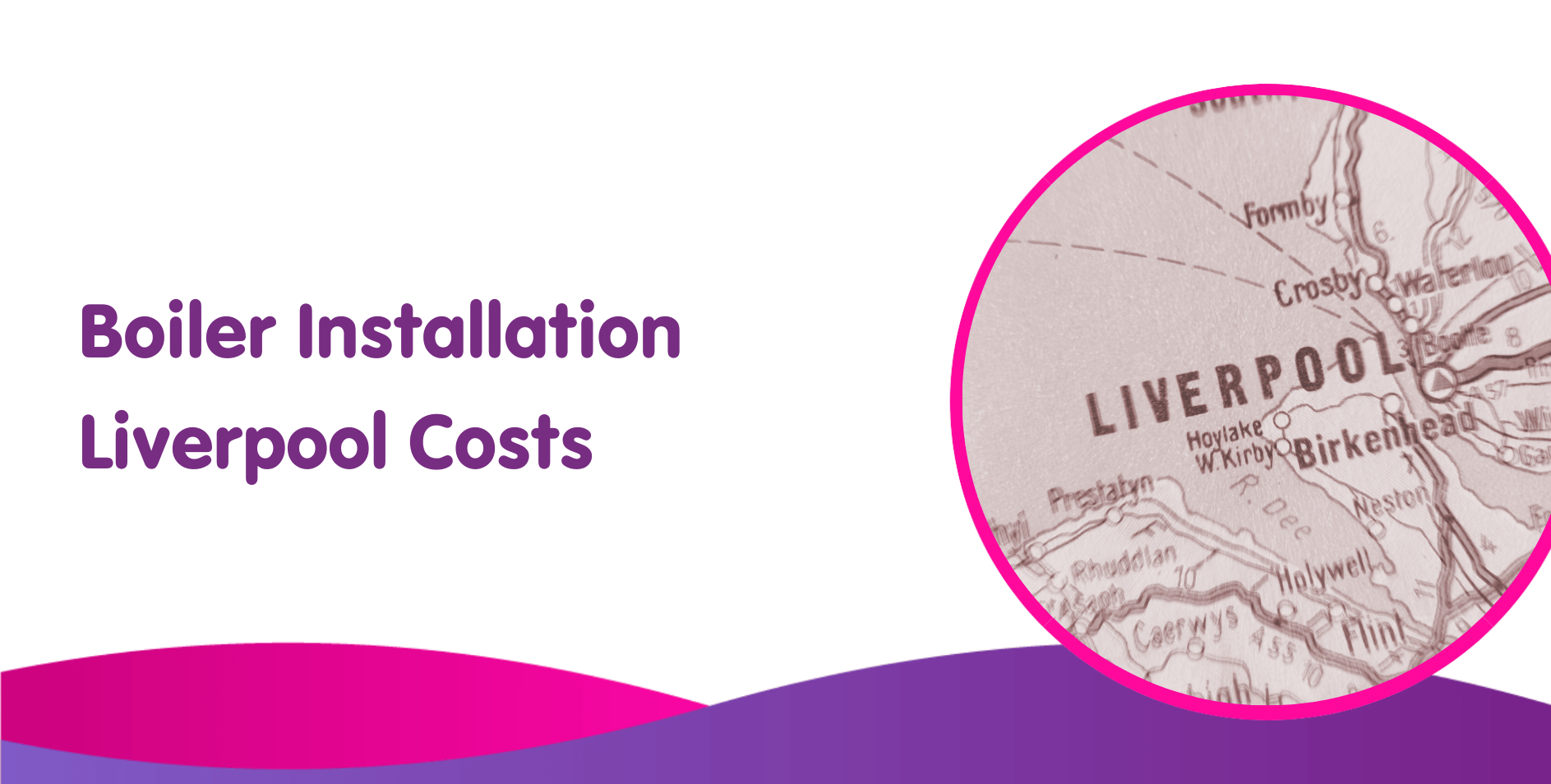 A graphic displaying the text "Boiler Installation Liverpool Costs" on the left, with a circular inset map highlighting Liverpool and nearby areas. The bottom features a wavy pink and purple design, emphasizing both gas boilers and general installation services.