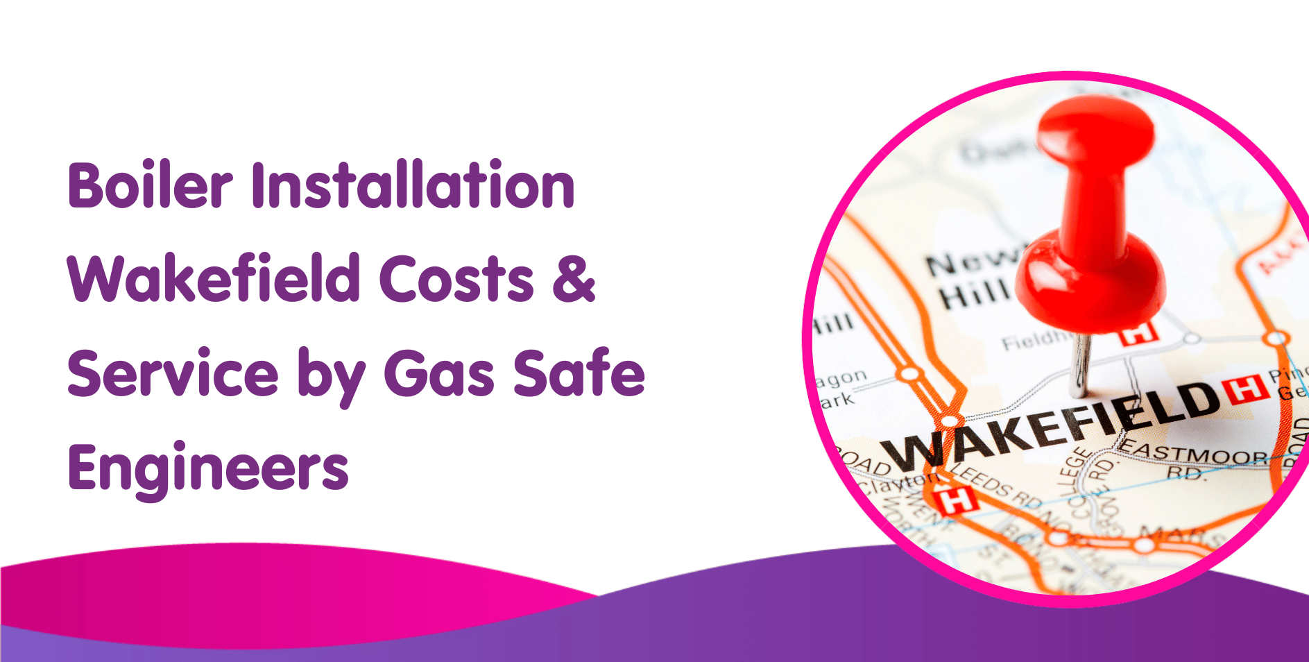 Boiler Installation Wakefield Costs & Service by Gas Safe Engineers