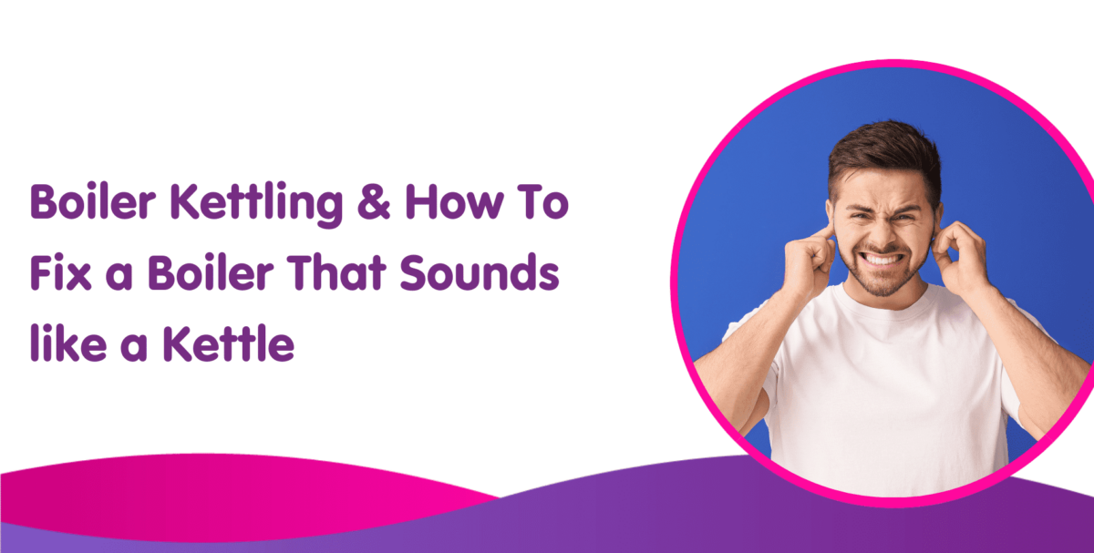 What is Boiler Kettling and How to Fix Boiler Kettling Noise?