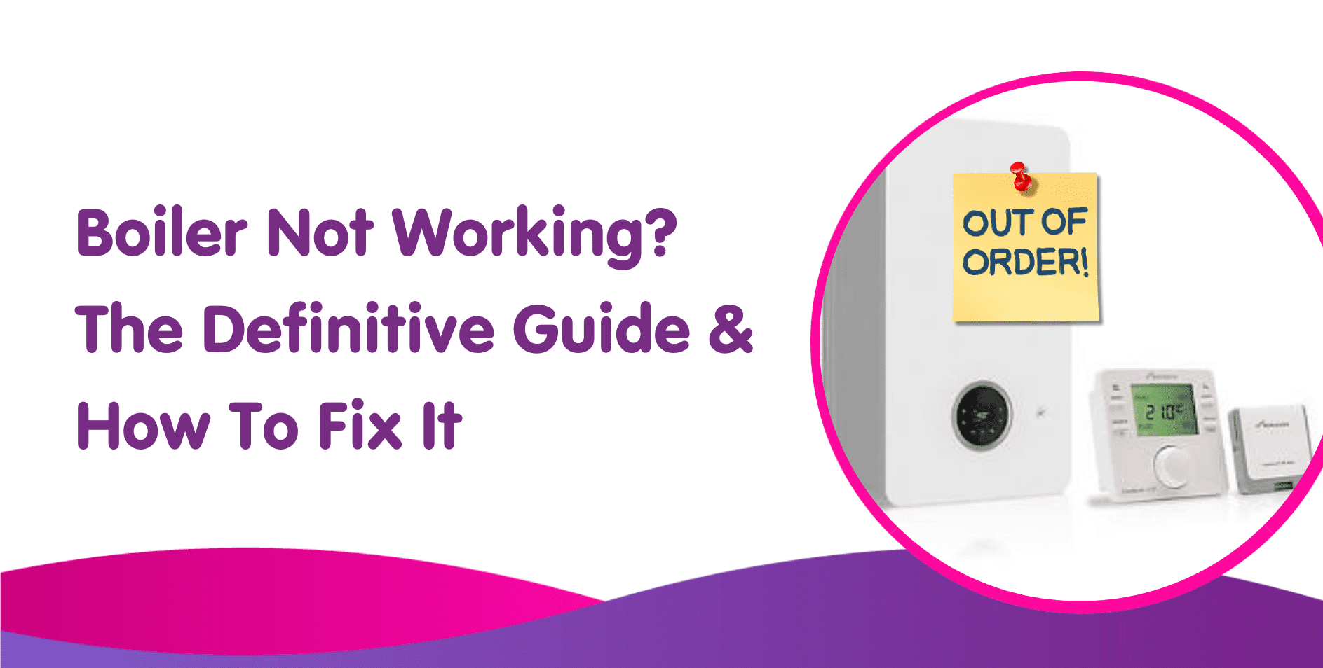 Boiler Not Working: The Definitive Guide & How To Fix It