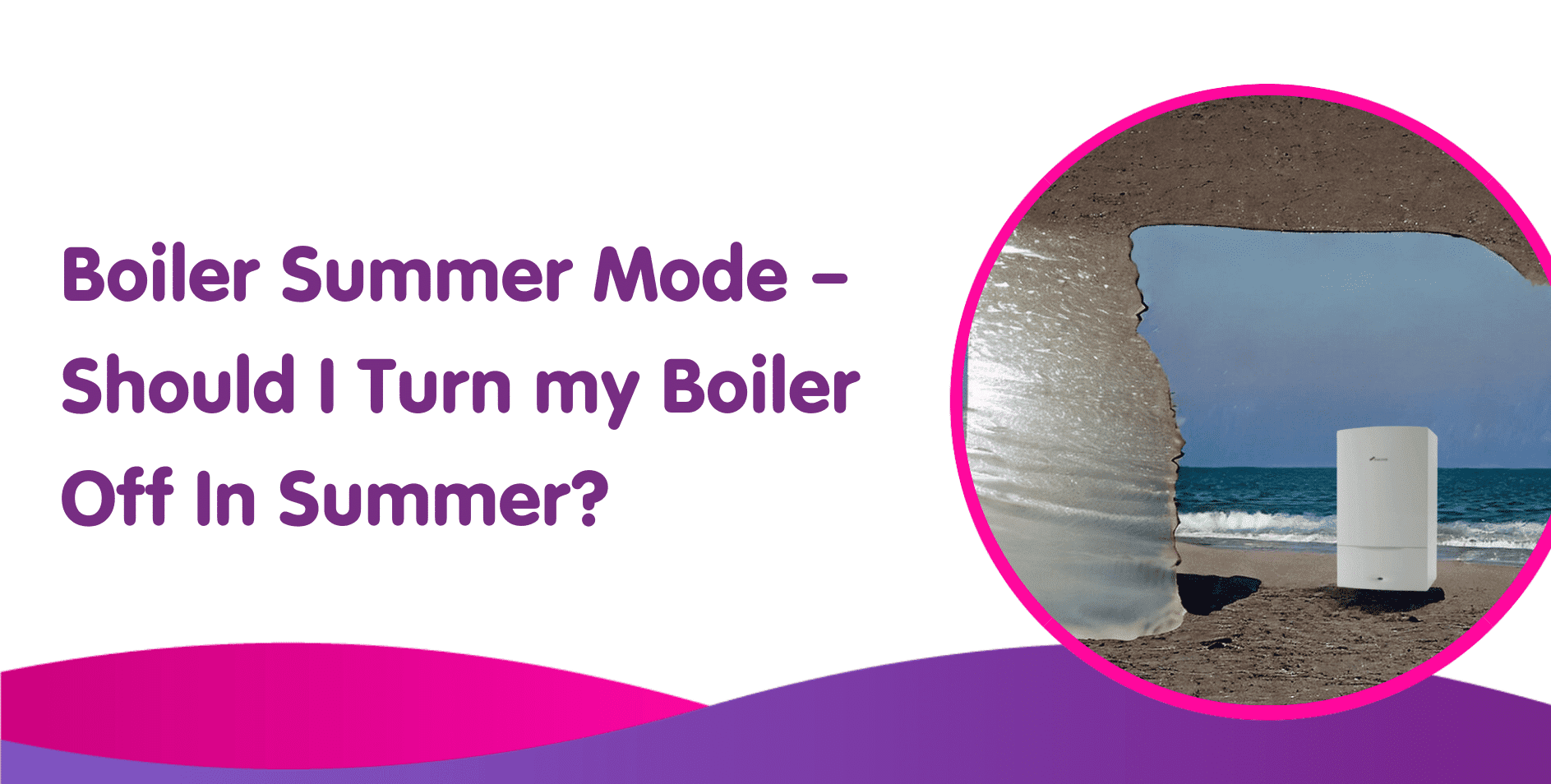 Boiler Summer Mode – Should I Turn my Boiler Off In Summer?