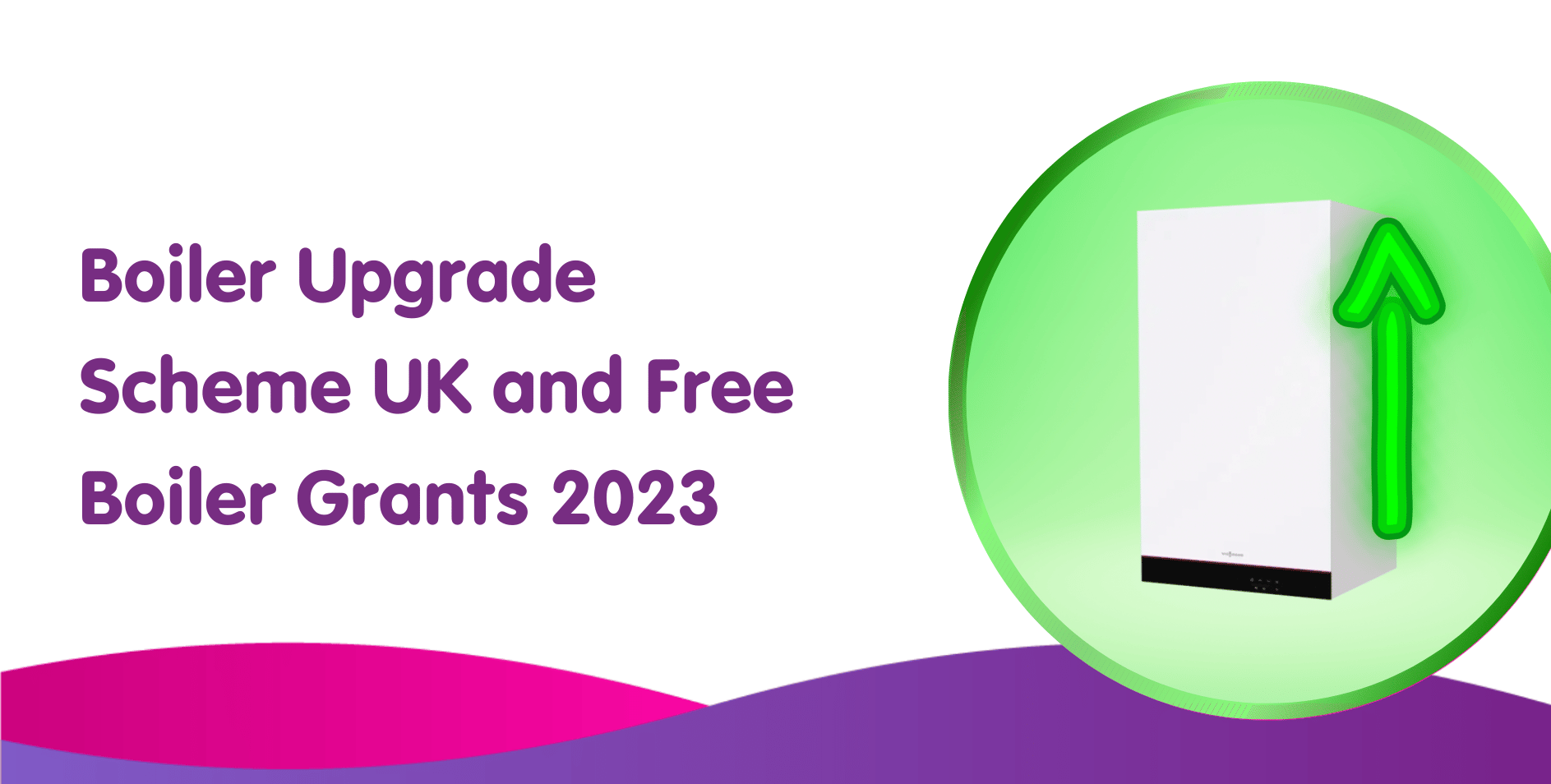Boiler Upgrade Scheme UK and Free Boiler Grants 2023