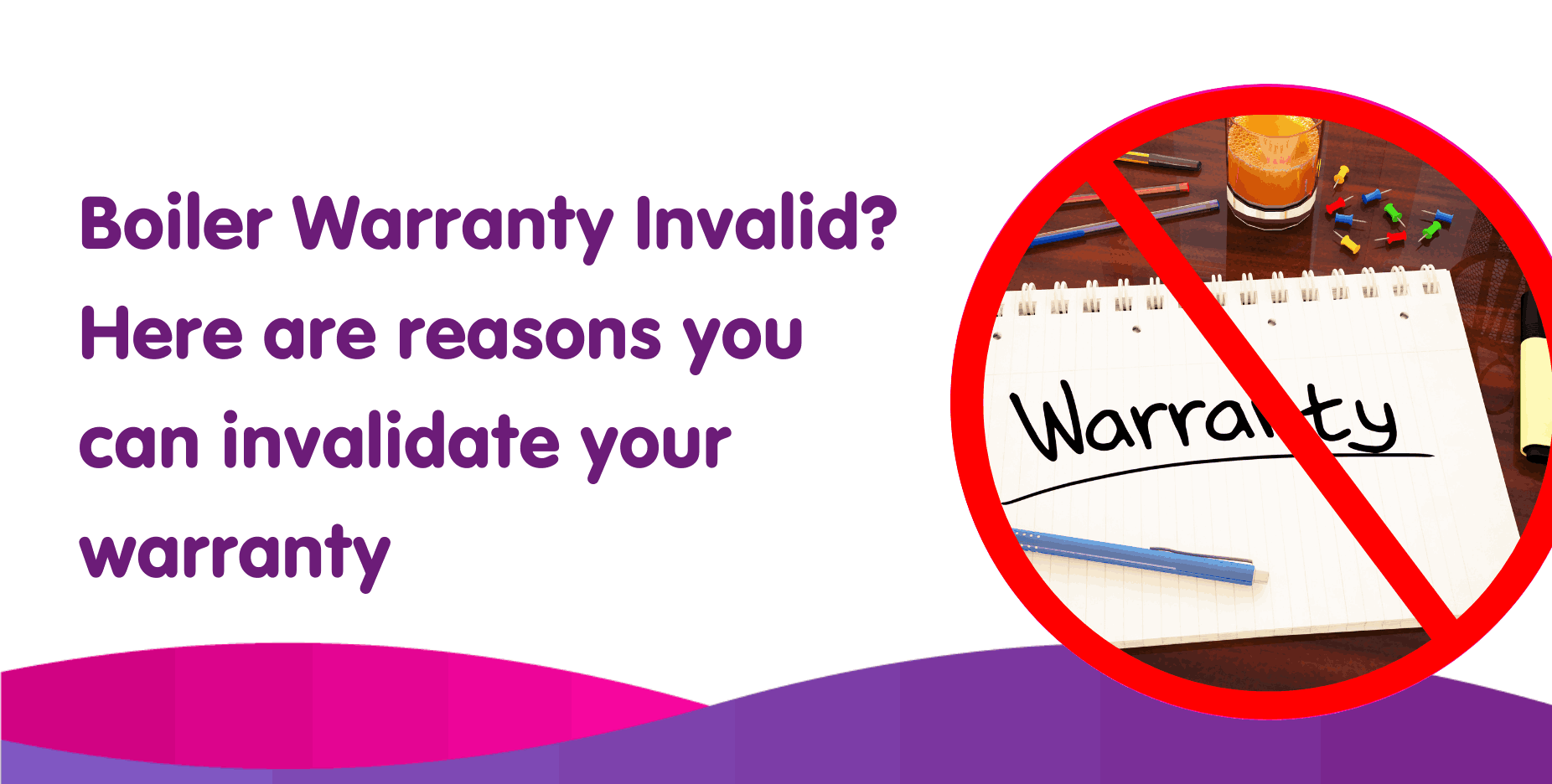 Boiler Warranty Invalid? Here are reasons you can invalidate your warranty