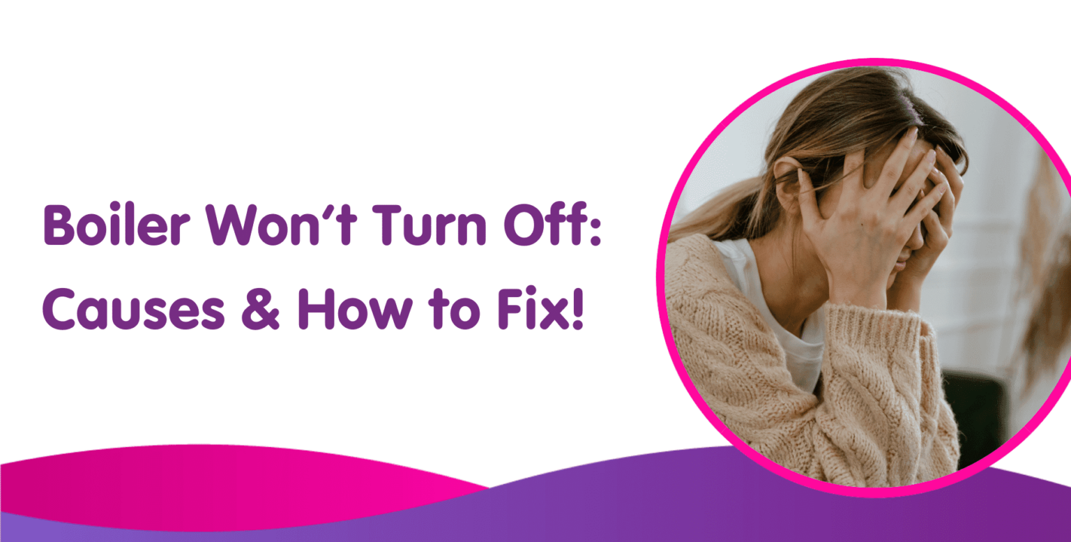 Why Won't My Boiler Turn Off? What to do if your boiler stays on