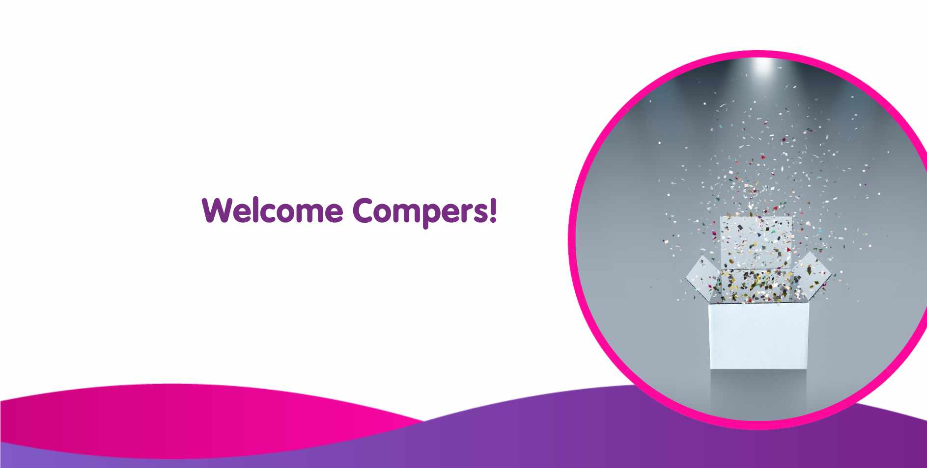 A white gift box surrounded by sparkling confetti sits on the right, enclosed in a pink circle. Set against a gradient from white to purple, bold purple text reads "Welcome Compers!"—adding warmth like new boilers on a chilly day.