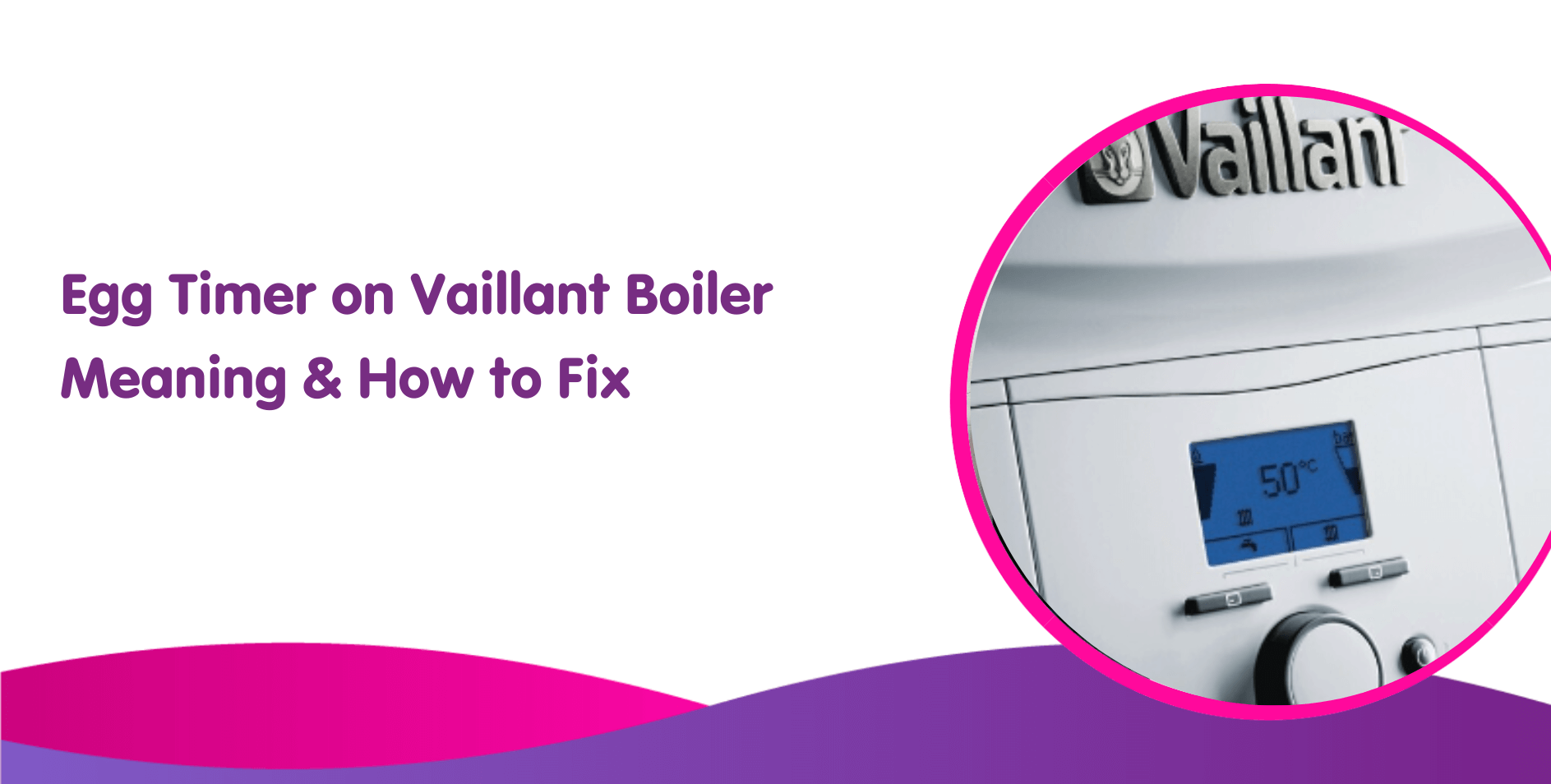 Egg Timer on Vaillant Boiler, What It Means & How To Fix