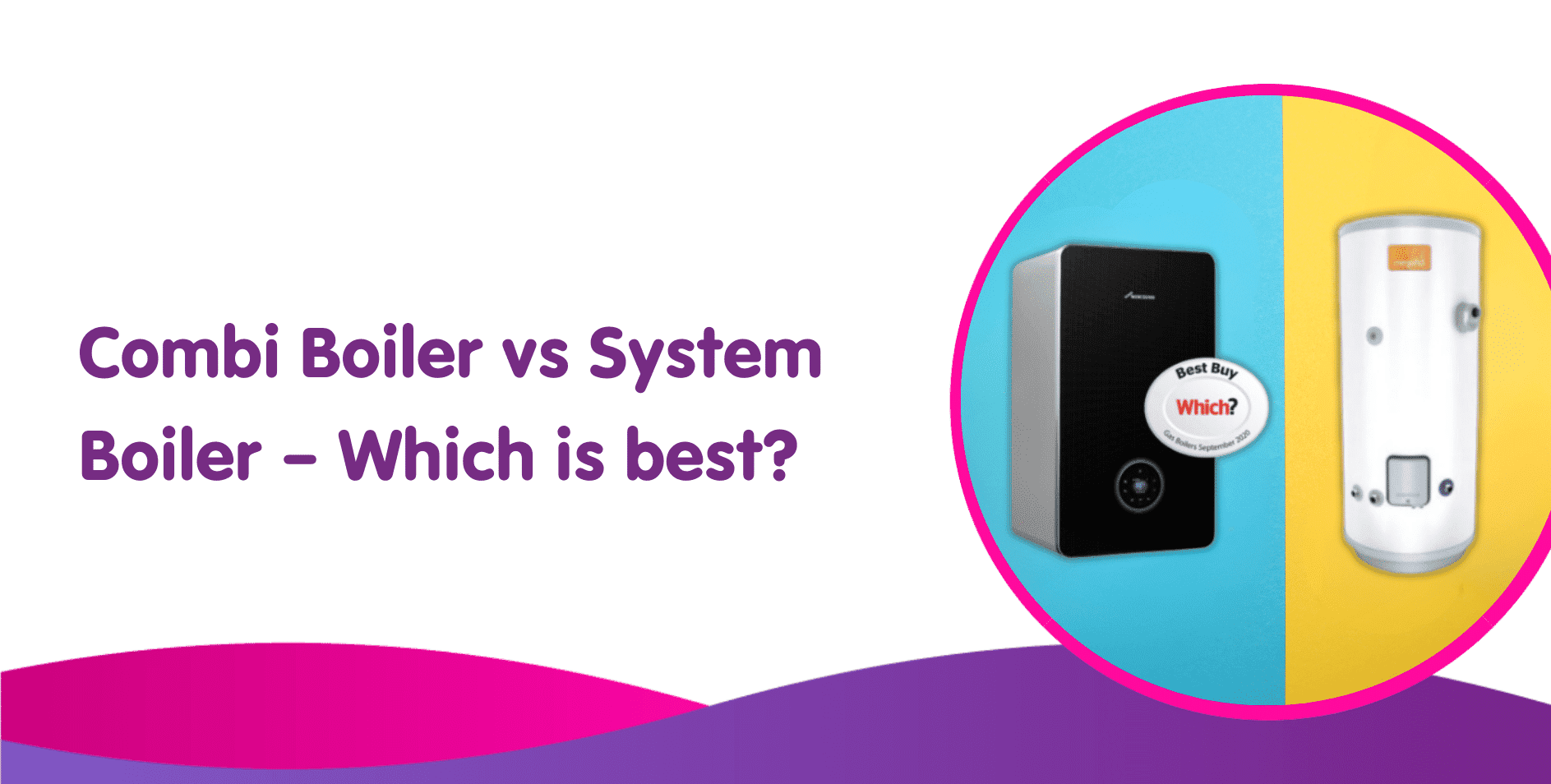 Combi Boiler vs System Boiler  – Which is best?