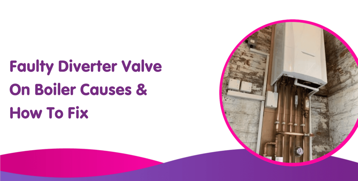 Faulty Diverter Valve On Boiler What is it & how to fix it?