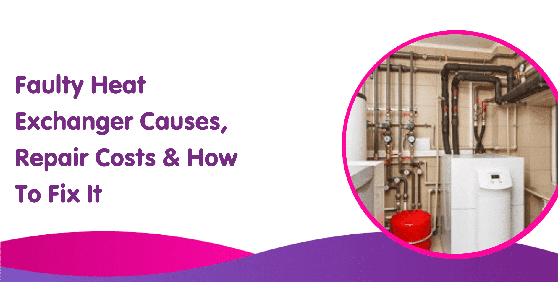 Faulty Heat Exchanger Causes, Repair Costs & How To Fix It
