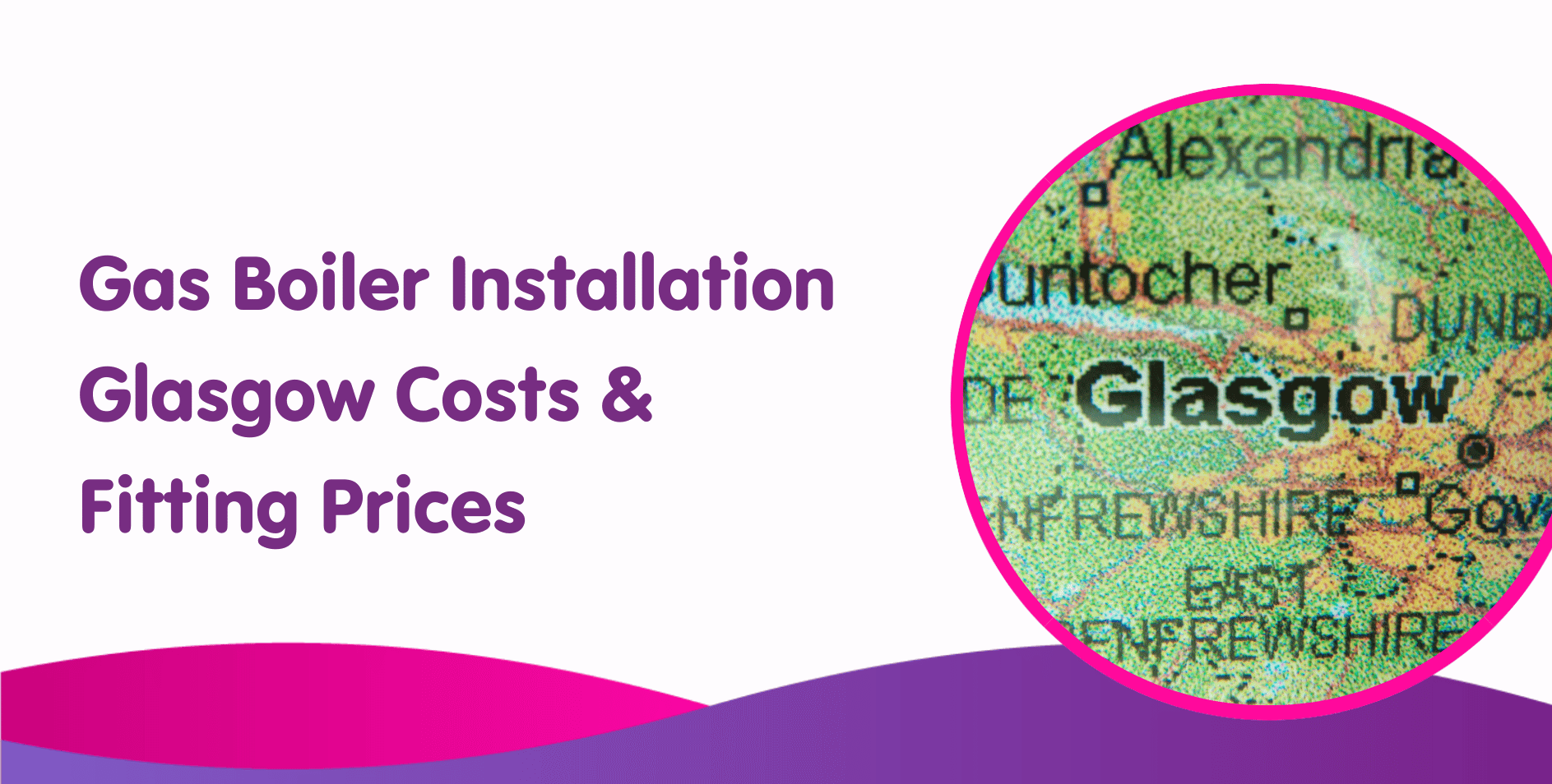 Gas Boiler Installation Glasgow Costs & Fitting Prices