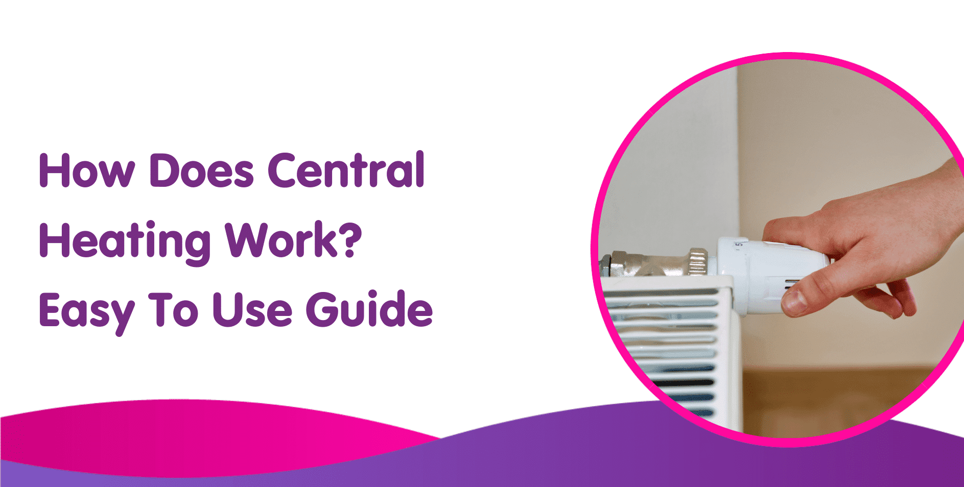 How Does Central Heating Work? Easy To Use Guide
