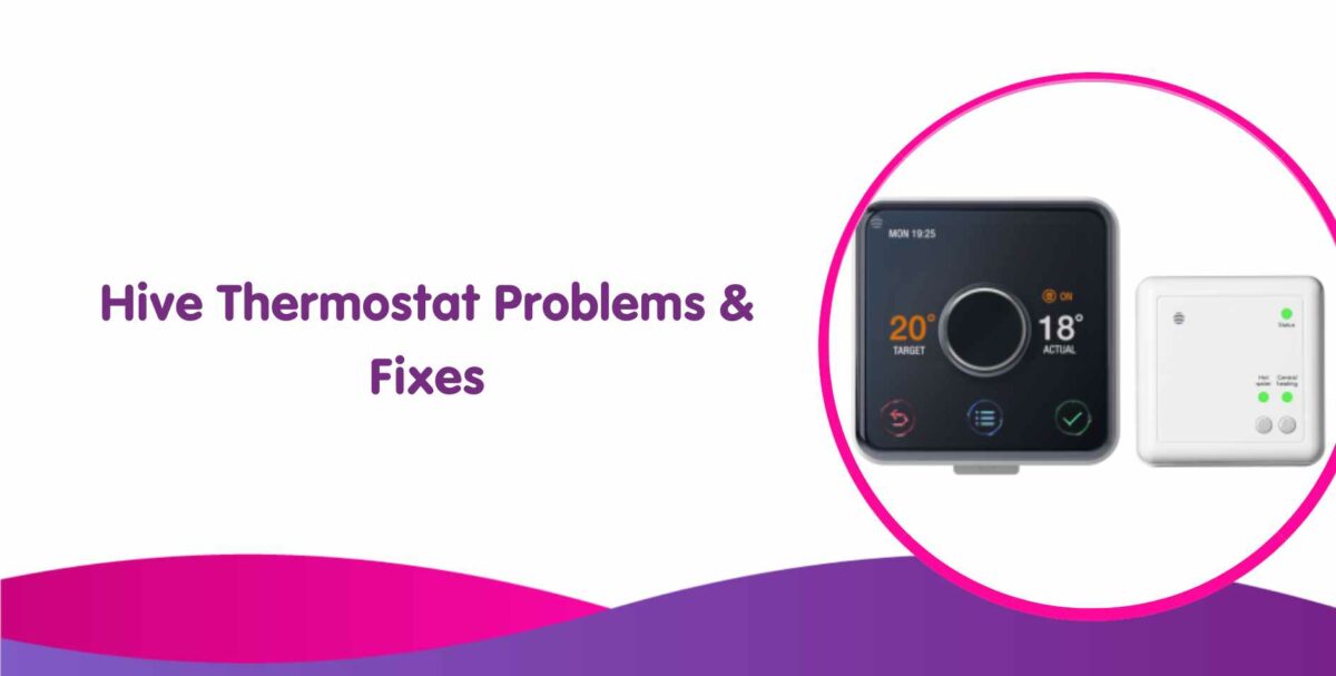 Hive Problems, Fixes & Hive Smart Thermostat Troubleshooting