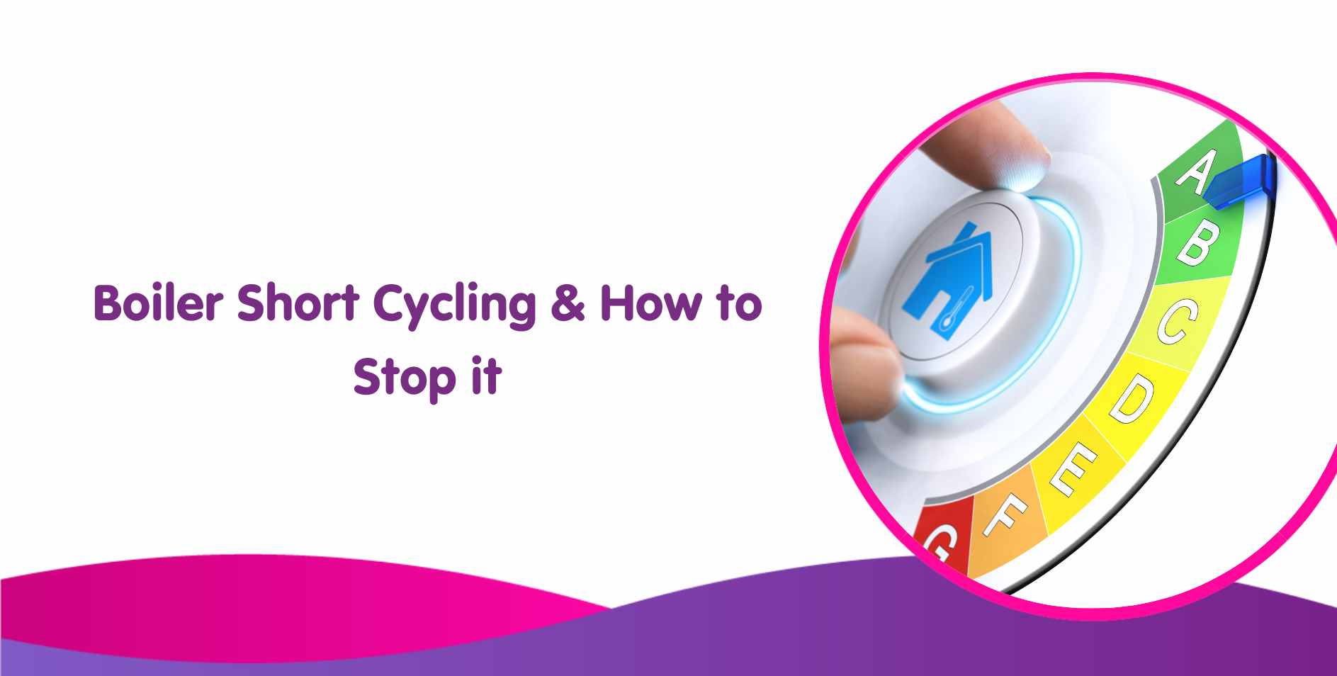 Boiler Short Cycling, Causes, Fixes & How To Stop Short Cycling