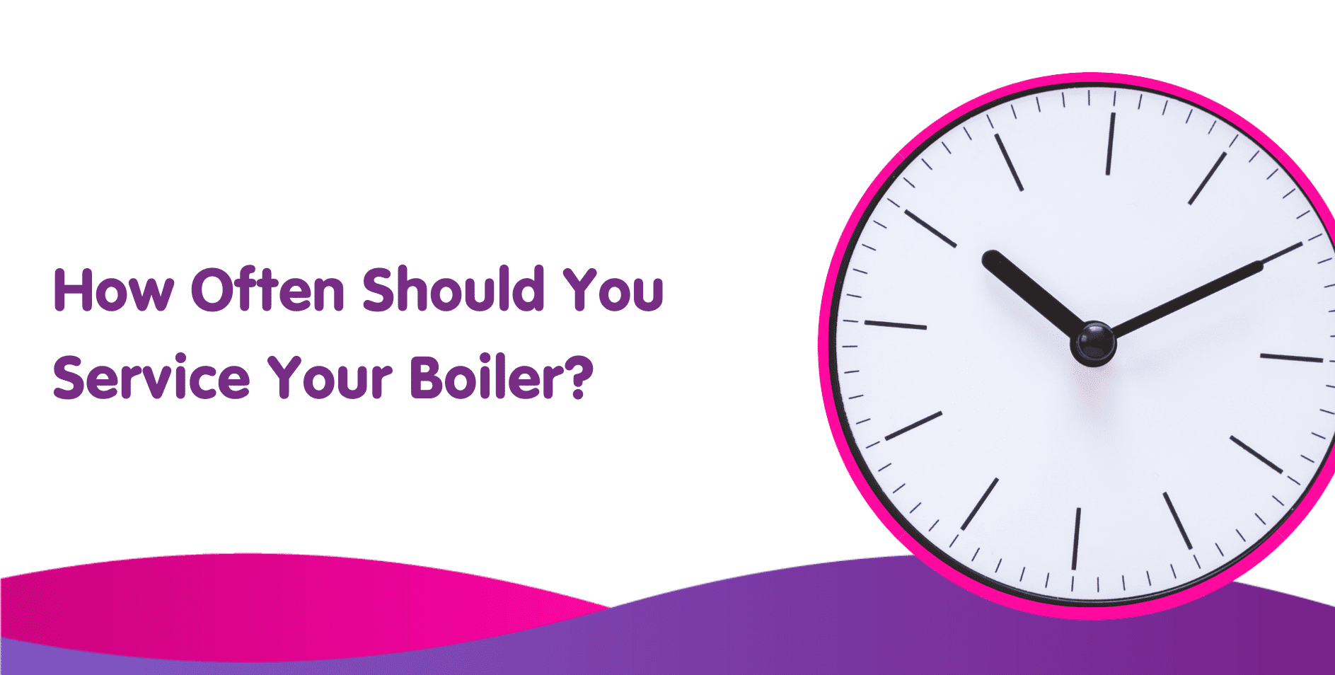 How Often Should You Service Your Boiler?