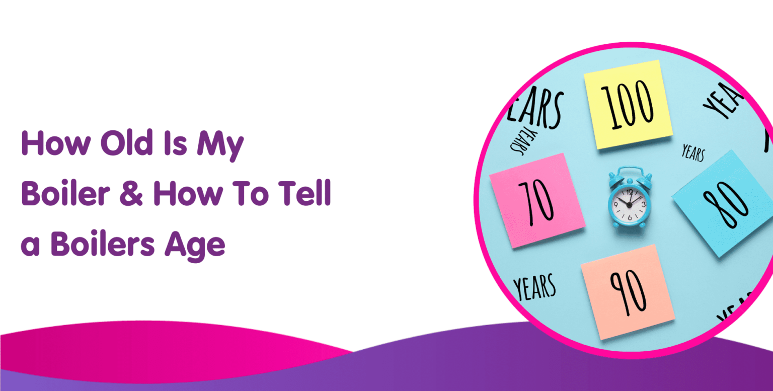 How Old Is My Boiler? How To Tell How Old A Boiler Is