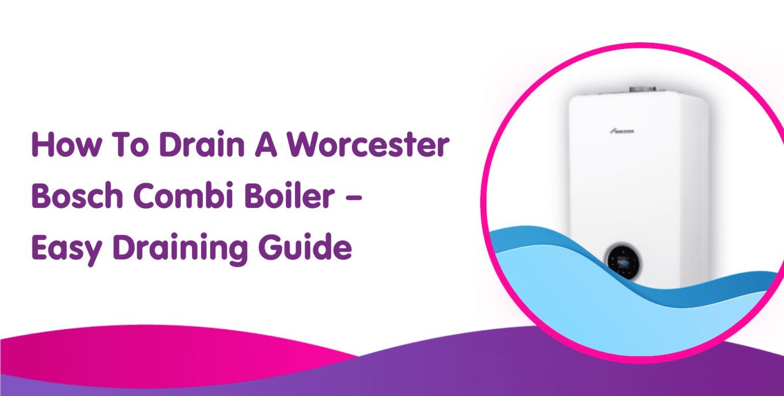 How To Drain a Worcester Bosch Combi Boiler Boiler Central