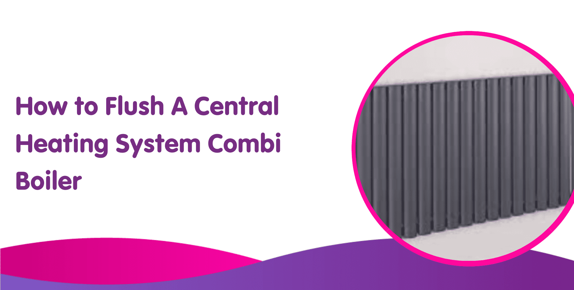 How to Flush A Central Heating System Combi Boiler
