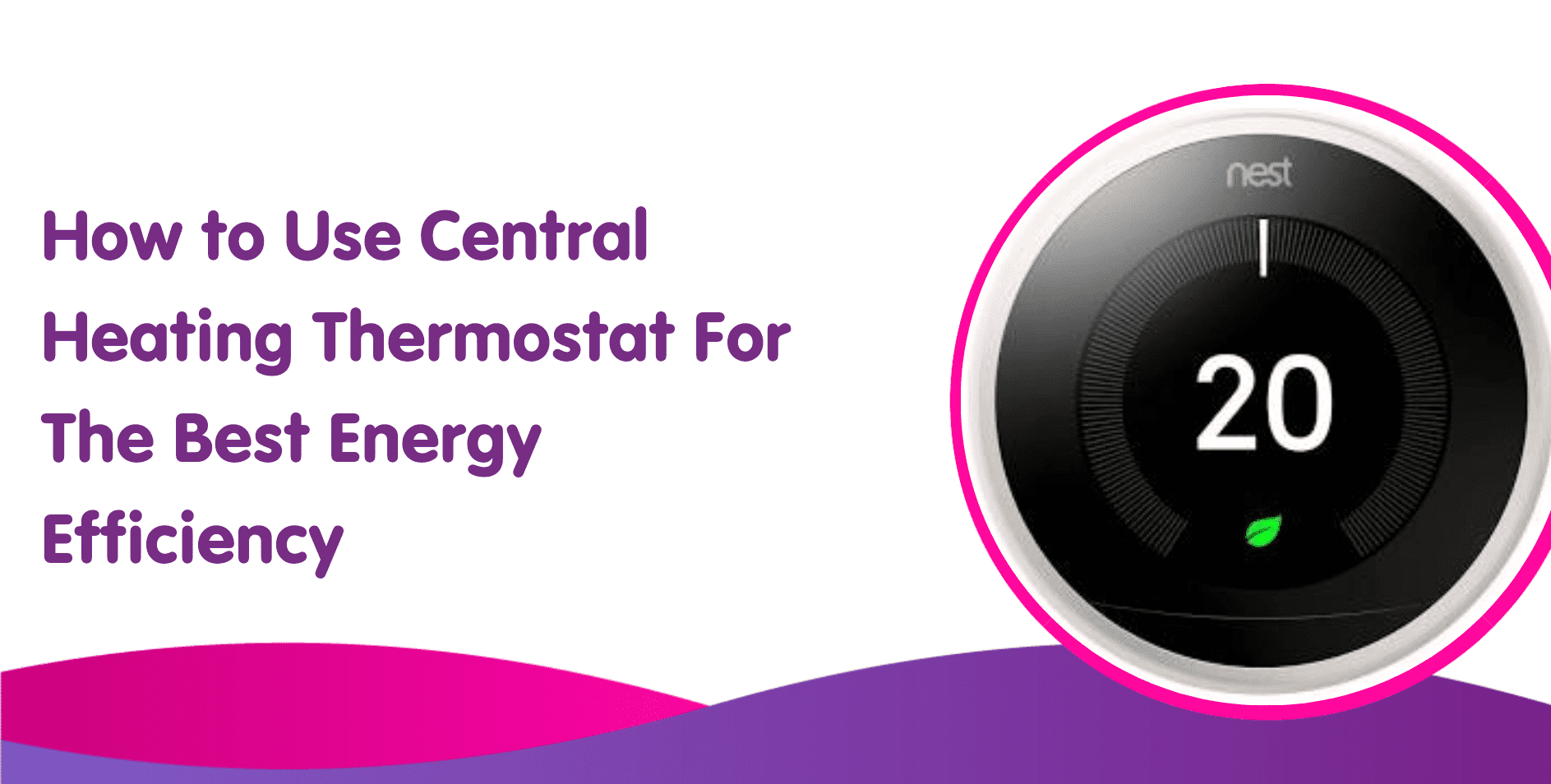 How to Use Central Heating Thermostat For The Best Energy Efficiency