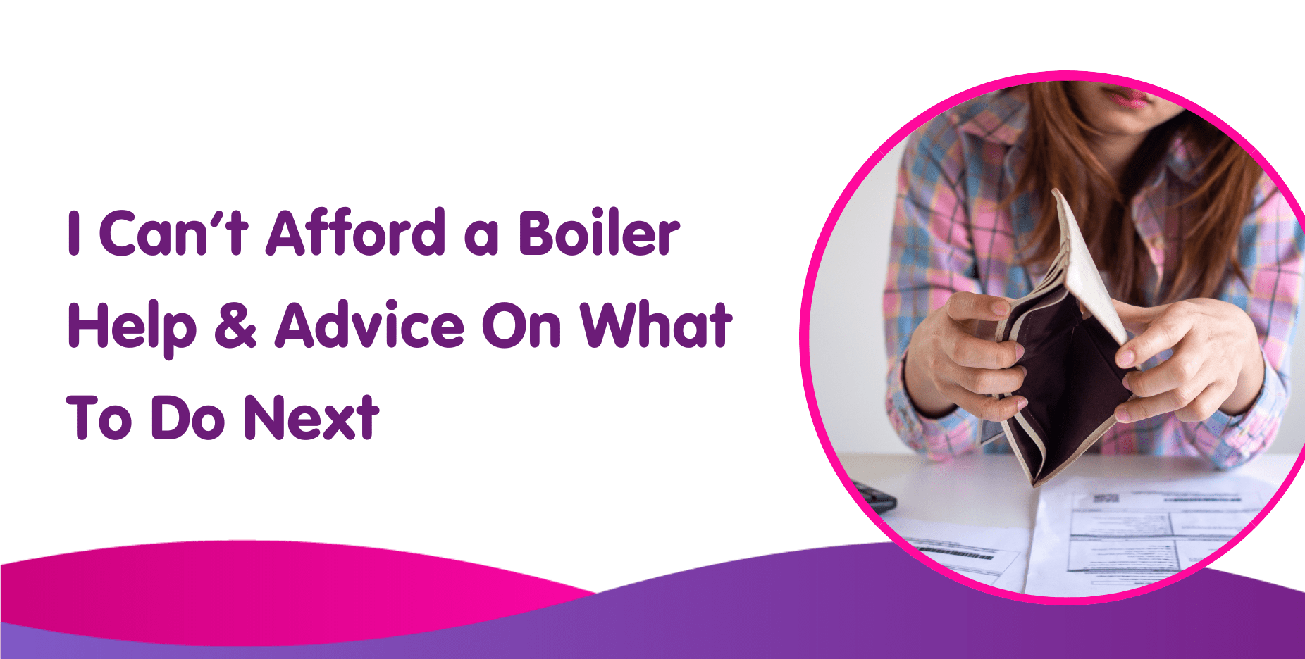 I Can’t Afford a Boiler Help & Advice On What To Do Next