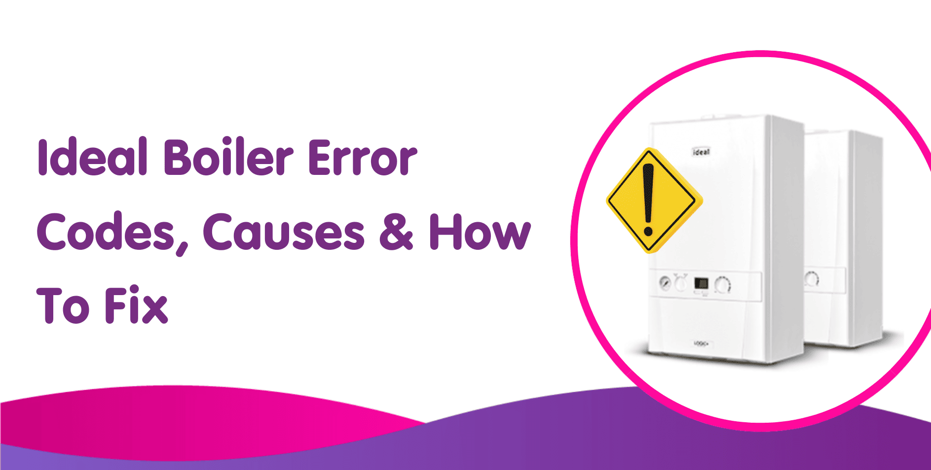 Ideal Boiler Error Codes, Causes & How To Fix