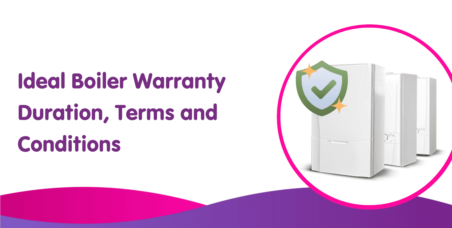 Ideal Boiler Warranty Duration, Terms and Conditions