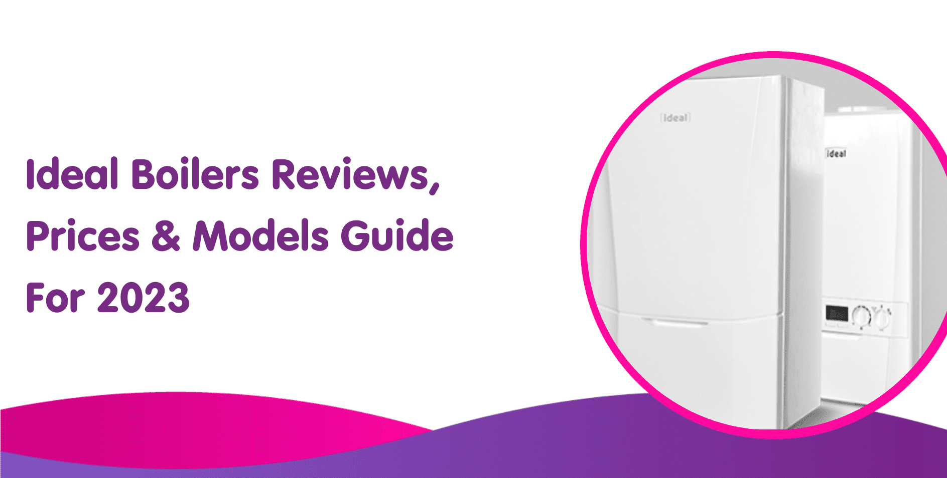 Ideal Boilers Reviews, Prices & Models Guide For 2023