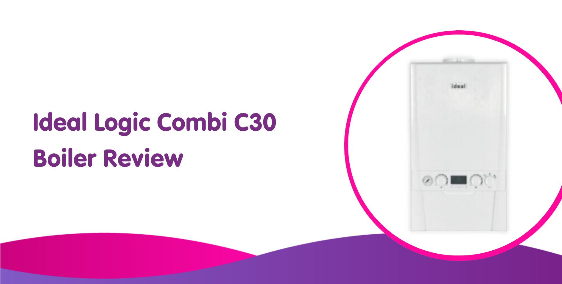 Ideal Logic Combi C30 Boiler Review For 2025