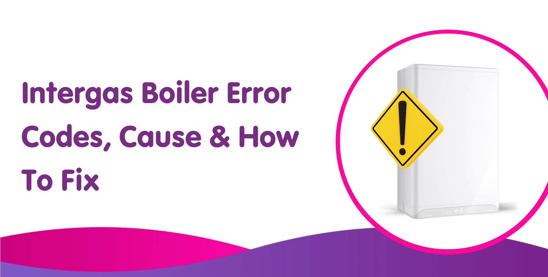 Intergas Boiler Error Codes, Cause & How To Fix