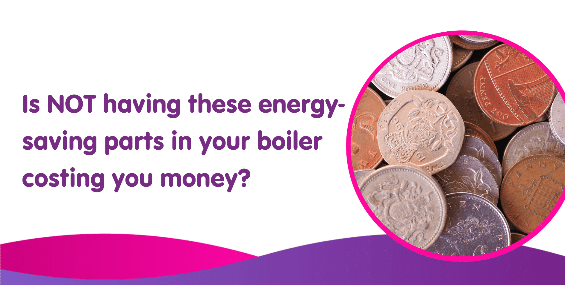 Is NOT having these energy-saving parts in your boiler costing you money