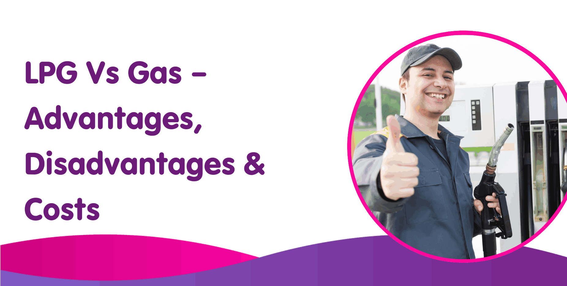 LPG Vs Gas – Advantages, Disadvantages & Costs