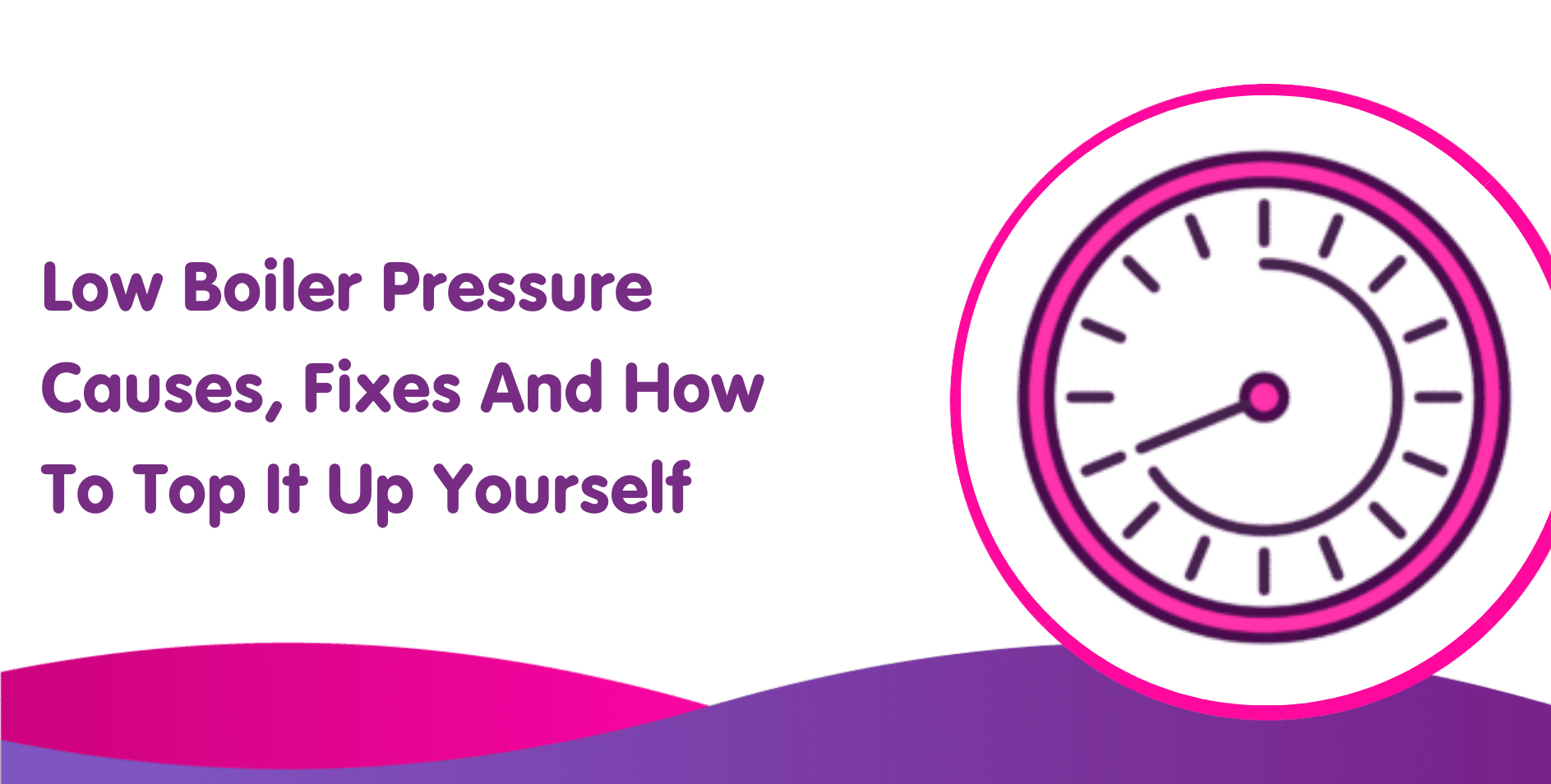 Low Boiler Pressure Causes, Fixes And How To Top It Up Yourself